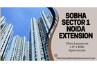 Sobha Sector 1 Noida Extension - Ideal Destination for Modern Living